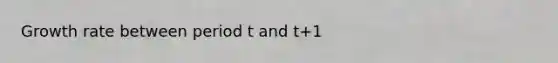 Growth rate between period t and t+1