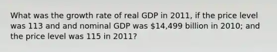 What was the growth rate of real GDP in 2011, if the price level was 113 and and nominal GDP was 14,499 billion in 2010; and the price level was 115 in 2011?