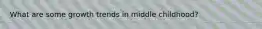 What are some growth trends in middle childhood?