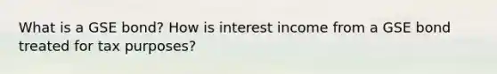 What is a GSE bond? How is interest income from a GSE bond treated for tax purposes?