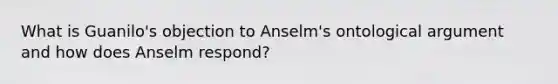 What is Guanilo's objection to Anselm's ontological argument and how does Anselm respond?