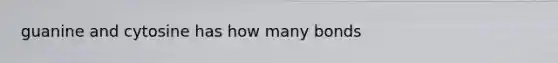 guanine and cytosine has how many bonds