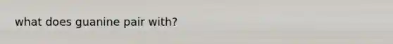 what does guanine pair with?