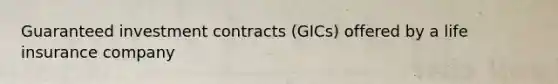 Guaranteed investment contracts (GICs) offered by a life insurance company