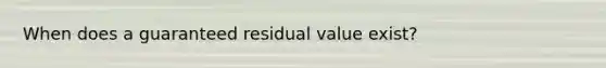 When does a guaranteed residual value exist?