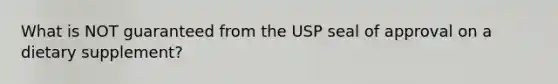 What is NOT guaranteed from the USP seal of approval on a dietary supplement?