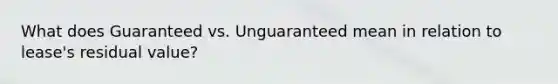 What does Guaranteed vs. Unguaranteed mean in relation to lease's residual value?