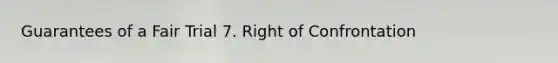 Guarantees of a Fair Trial 7. Right of Confrontation