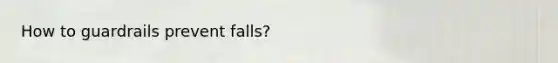 How to guardrails prevent falls?