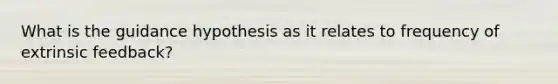 What is the guidance hypothesis as it relates to frequency of extrinsic feedback?