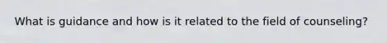 What is guidance and how is it related to the field of counseling?