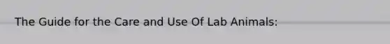 The Guide for the Care and Use Of Lab Animals: