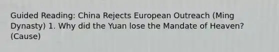 Guided Reading: China Rejects European Outreach (Ming Dynasty) 1. Why did the Yuan lose the Mandate of Heaven? (Cause)