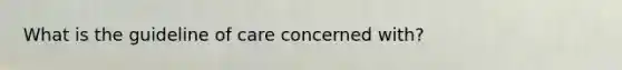 What is the guideline of care concerned with?