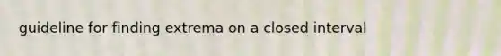 guideline for finding extrema on a closed interval