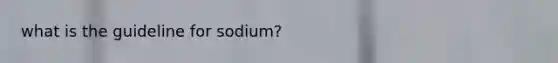 what is the guideline for sodium?