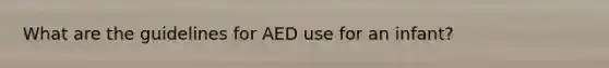 What are the guidelines for AED use for an infant?