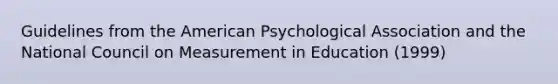 Guidelines from the American Psychological Association and the National Council on Measurement in Education (1999)