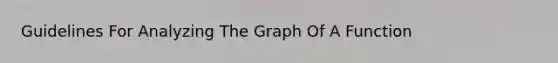 Guidelines For Analyzing The Graph Of A Function