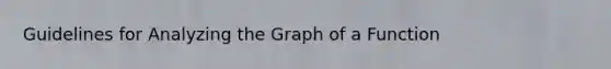 Guidelines for Analyzing the Graph of a Function