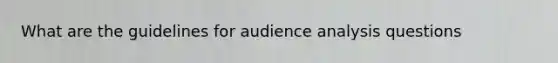 What are the guidelines for audience analysis questions