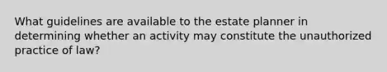 What guidelines are available to the estate planner in determining whether an activity may constitute the unauthorized practice of law?