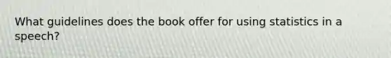 What guidelines does the book offer for using statistics in a speech?