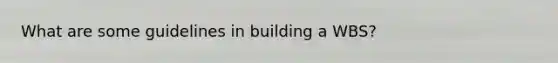 What are some guidelines in building a WBS?