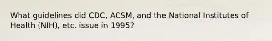 What guidelines did CDC, ACSM, and the National Institutes of Health (NIH), etc. issue in 1995?