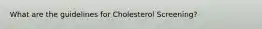 What are the guidelines for Cholesterol Screening?