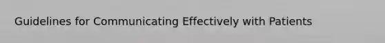 Guidelines for Communicating Effectively with Patients