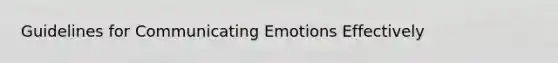 Guidelines for Communicating Emotions Effectively