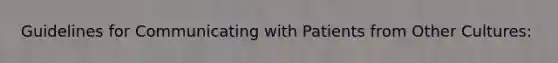 Guidelines for Communicating with Patients from Other Cultures: