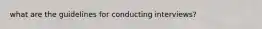 what are the guidelines for conducting interviews?