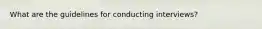 What are the guidelines for conducting interviews?
