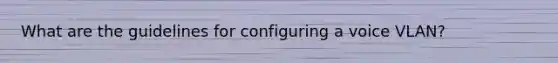 What are the guidelines for configuring a voice VLAN?