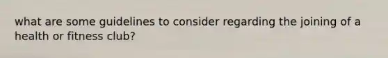 what are some guidelines to consider regarding the joining of a health or fitness club?