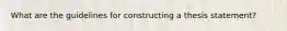 What are the guidelines for constructing a thesis statement?