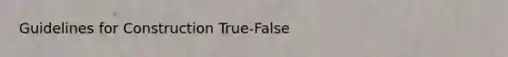 Guidelines for Construction True-False