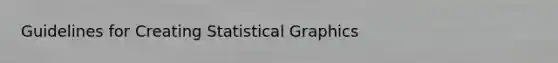 Guidelines for Creating Statistical Graphics