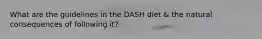 What are the guidelines in the DASH diet & the natural consequences of following it?