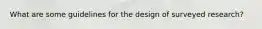 What are some guidelines for the design of surveyed research?