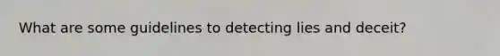 What are some guidelines to detecting lies and deceit?