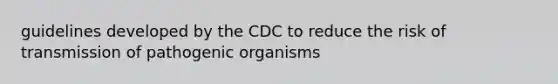 guidelines developed by the CDC to reduce the risk of transmission of pathogenic organisms