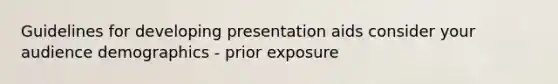 Guidelines for developing presentation aids consider your audience demographics - prior exposure