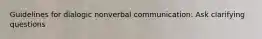 Guidelines for dialogic nonverbal communication: Ask clarifying questions