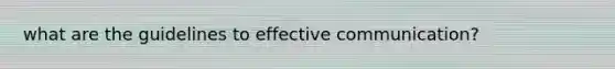 what are the guidelines to effective communication?