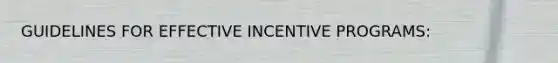 GUIDELINES FOR EFFECTIVE INCENTIVE PROGRAMS: