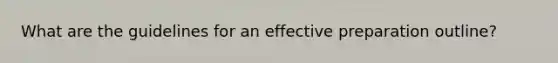 What are the guidelines for an effective preparation outline?