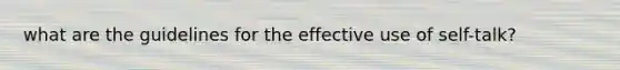 what are the guidelines for the effective use of self-talk?